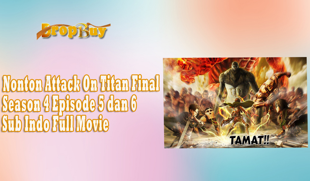 Nonton Attack On Titan Final Season 4 Episode 5 dan 6 Sub Indo Full Movie - Dropbuy