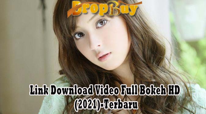 Link Download Video Full Bokeh Kualitas HD (2021)-Terbaru