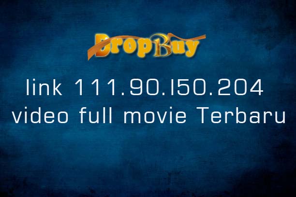 link 111.90.l50.204 video full movie Terbaru