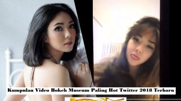 Kumpulan Video Bokeh Museum Paling Hot Twitter 2018 Terbaru